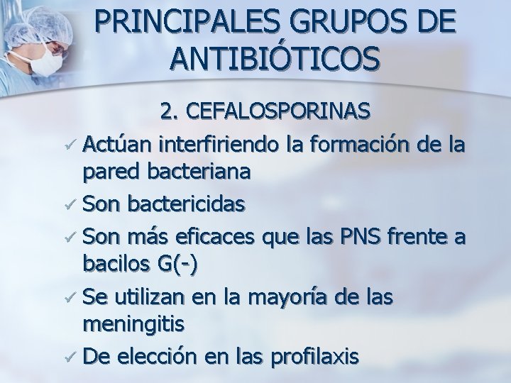 PRINCIPALES GRUPOS DE ANTIBIÓTICOS 2. CEFALOSPORINAS ü Actúan interfiriendo la formación de la pared