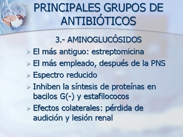 PRINCIPALES GRUPOS DE ANTIBIÓTICOS 3. - AMINOGLUCÓSIDOS Ø El más antiguo: estreptomicina Ø El