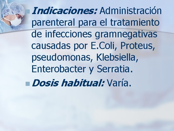 n Indicaciones: Administración parenteral para el tratamiento de infecciones gramnegativas causadas por E. Coli,