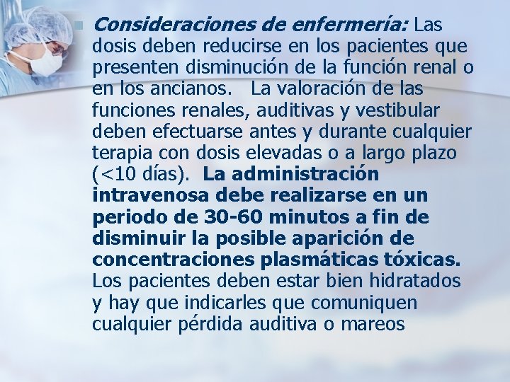 n Consideraciones de enfermería: Las dosis deben reducirse en los pacientes que presenten disminución