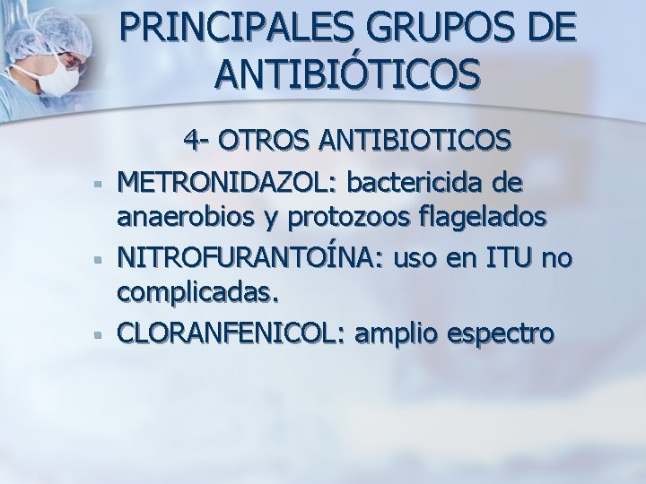 PRINCIPALES GRUPOS DE ANTIBIÓTICOS § § § 4 - OTROS ANTIBIOTICOS METRONIDAZOL: bactericida de