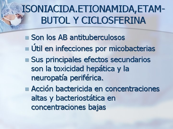 ISONIACIDA. ETIONAMIDA, ETAMBUTOL Y CICLOSFERINA Son los AB antituberculosos n Útil en infecciones por