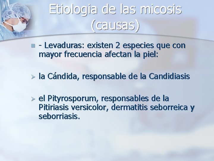 Etiologia de las micosis (causas) n - Levaduras: existen 2 especies que con mayor