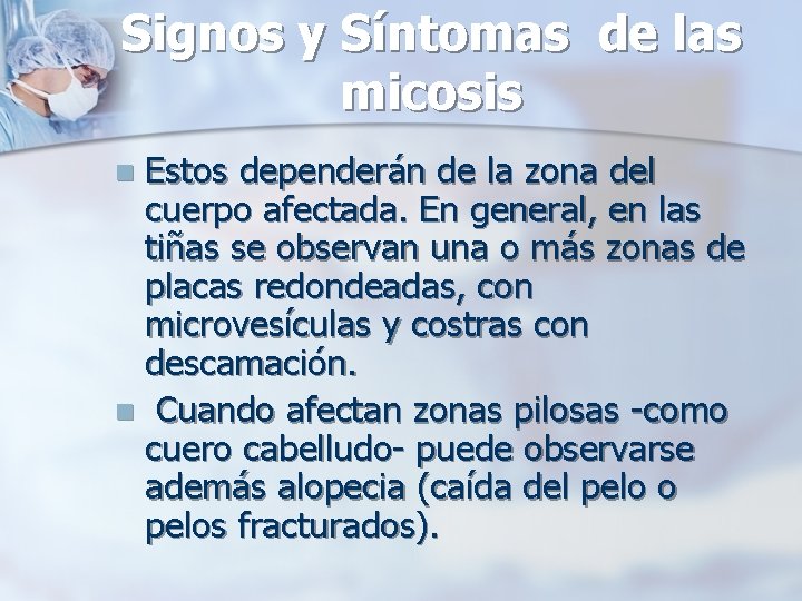 Signos y Síntomas de las micosis Estos dependerán de la zona del cuerpo afectada.