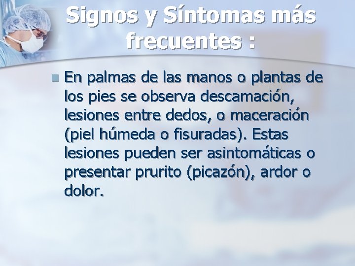 Signos y Síntomas más frecuentes : n En palmas de las manos o plantas