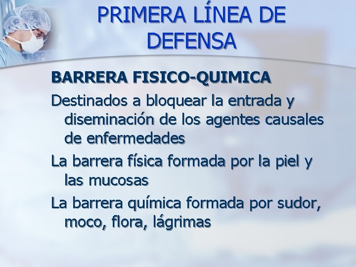 PRIMERA LÍNEA DE DEFENSA BARRERA FISICO-QUIMICA Destinados a bloquear la entrada y diseminación de