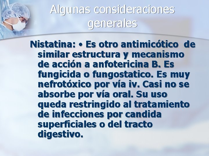 Algunas consideraciones generales Nistatina: • Es otro antimicótico de similar estructura y mecanismo de