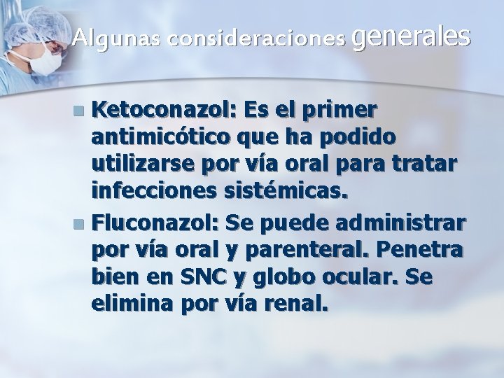 Algunas consideraciones generales Ketoconazol: Es el primer antimicótico que ha podido utilizarse por vía