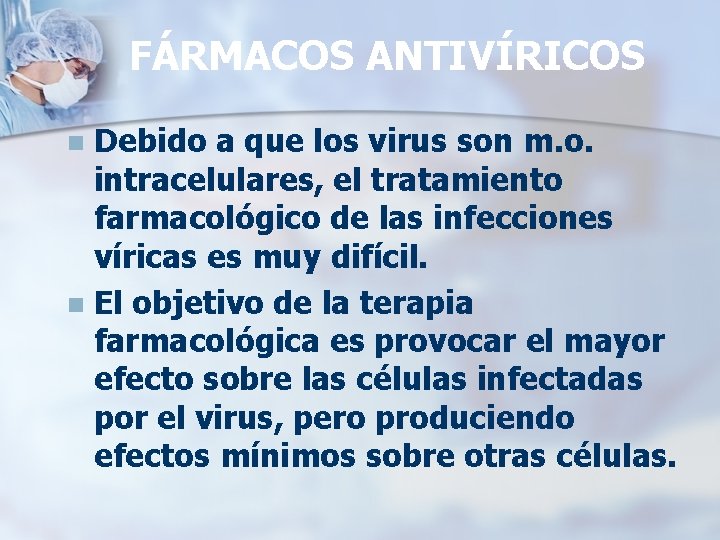 FÁRMACOS ANTIVÍRICOS Debido a que los virus son m. o. intracelulares, el tratamiento farmacológico