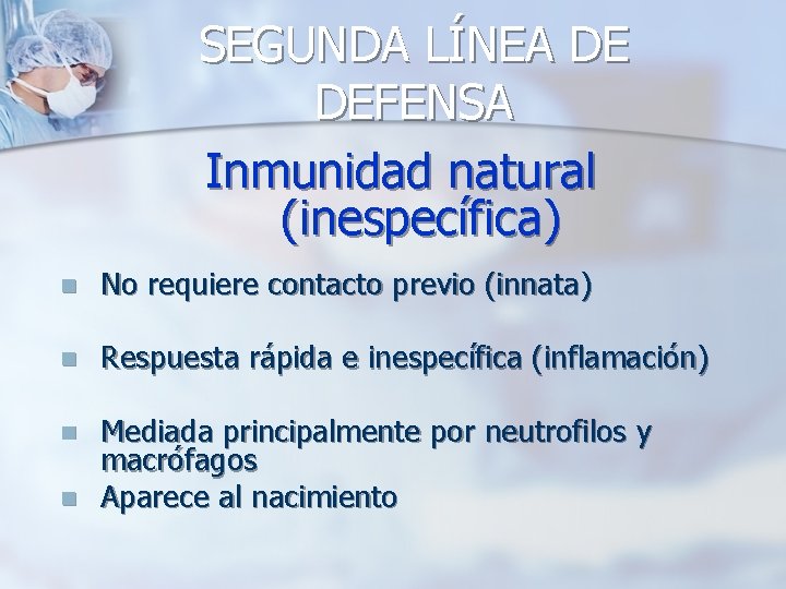 SEGUNDA LÍNEA DE DEFENSA Inmunidad natural (inespecífica) n No requiere contacto previo (innata) n