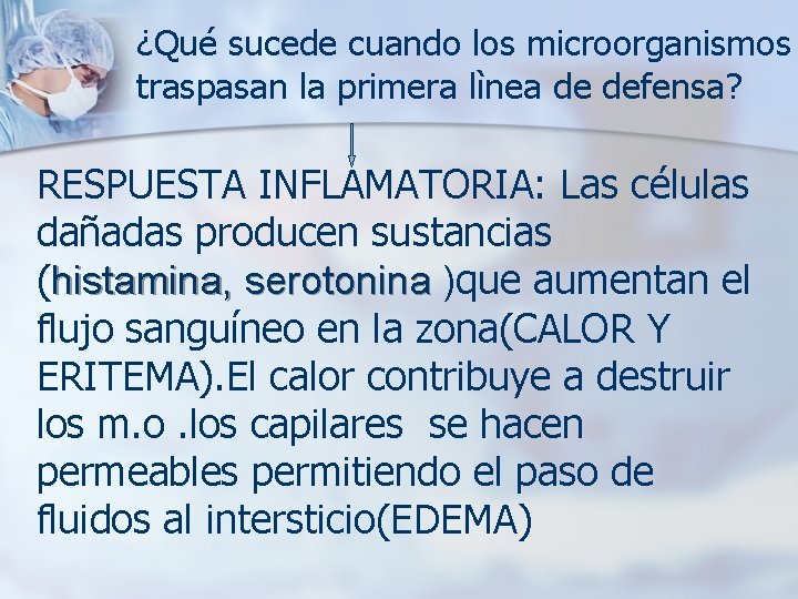 ¿Qué sucede cuando los microorganismos traspasan la primera lìnea de defensa? RESPUESTA INFLAMATORIA: Las
