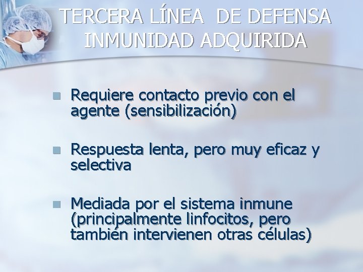 TERCERA LÍNEA DE DEFENSA INMUNIDAD ADQUIRIDA n Requiere contacto previo con el agente (sensibilización)