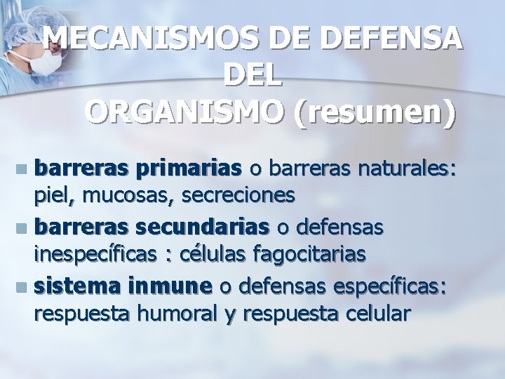 MECANISMOS DE DEFENSA DEL ORGANISMO (resumen) barreras primarias o barreras naturales: piel, mucosas, secreciones