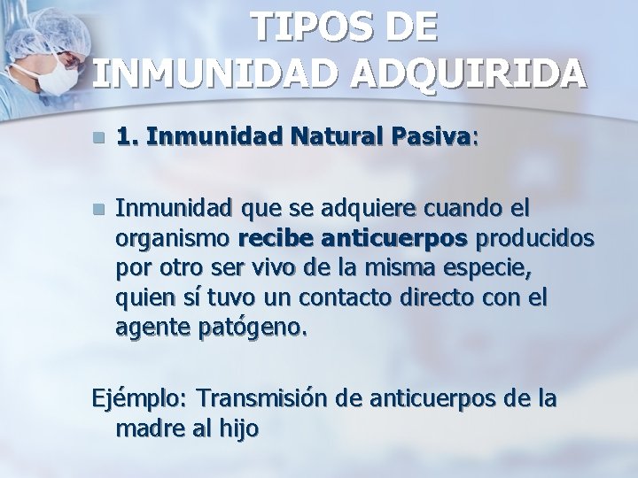 TIPOS DE INMUNIDAD ADQUIRIDA n 1. Inmunidad Natural Pasiva: n Inmunidad que se adquiere