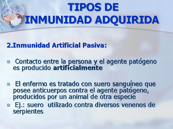 TIPOS DE INMUNIDAD ADQUIRIDA 2. Inmunidad Artificial Pasiva: n Contacto entre la persona y
