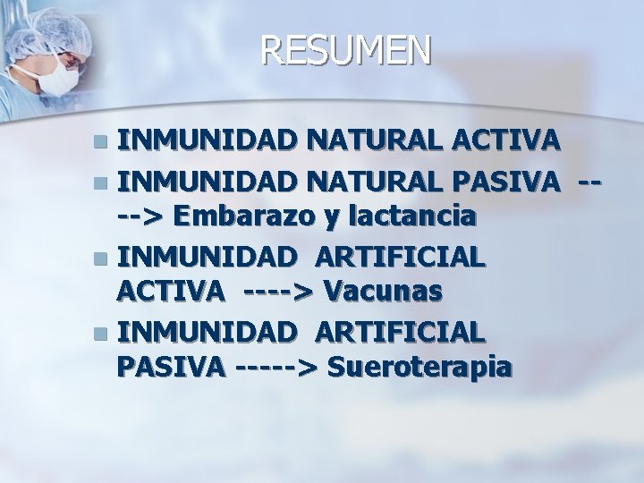 RESUMEN INMUNIDAD NATURAL ACTIVA n INMUNIDAD NATURAL PASIVA ---> Embarazo y lactancia n INMUNIDAD