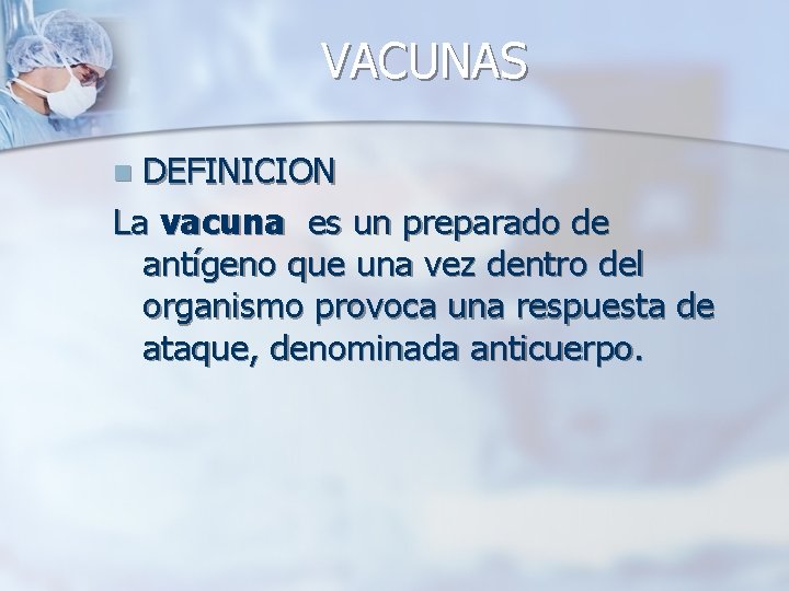 VACUNAS DEFINICION La vacuna es un preparado de antígeno que una vez dentro del