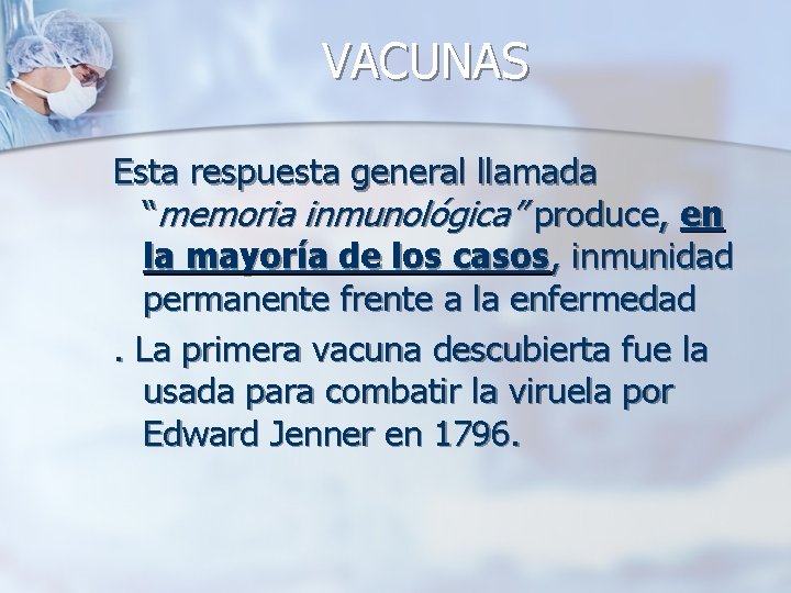 VACUNAS Esta respuesta general llamada “memoria inmunológica” produce, en la mayoría de los casos,