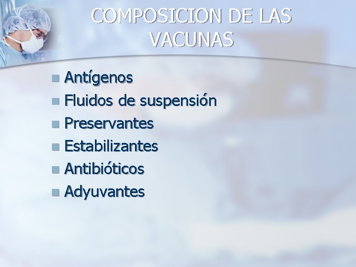 COMPOSICION DE LAS VACUNAS Antígenos n Fluidos de suspensión n Preservantes n Estabilizantes n