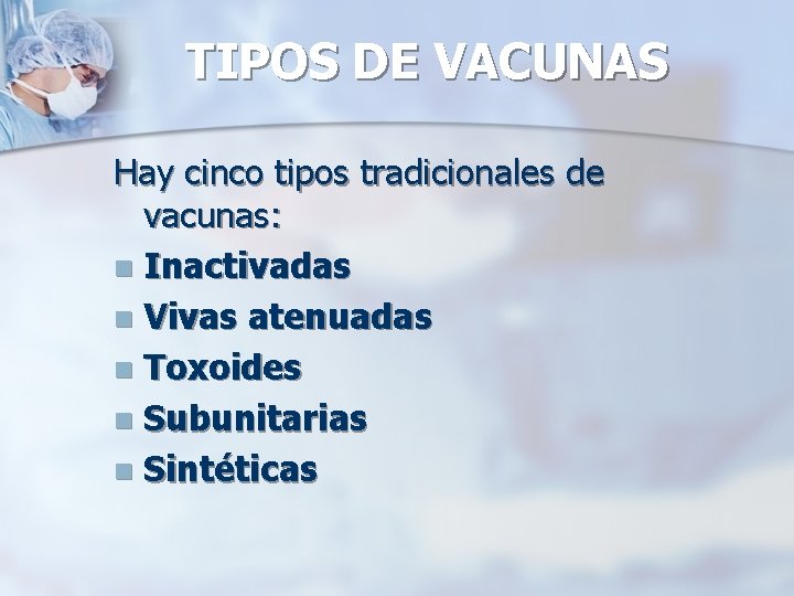 TIPOS DE VACUNAS Hay cinco tipos tradicionales de vacunas: n Inactivadas n Vivas atenuadas
