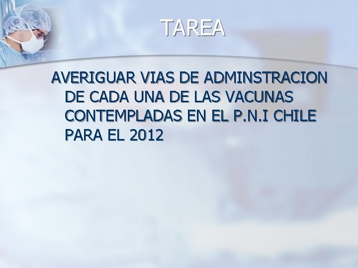 TAREA AVERIGUAR VIAS DE ADMINSTRACION DE CADA UNA DE LAS VACUNAS CONTEMPLADAS EN EL