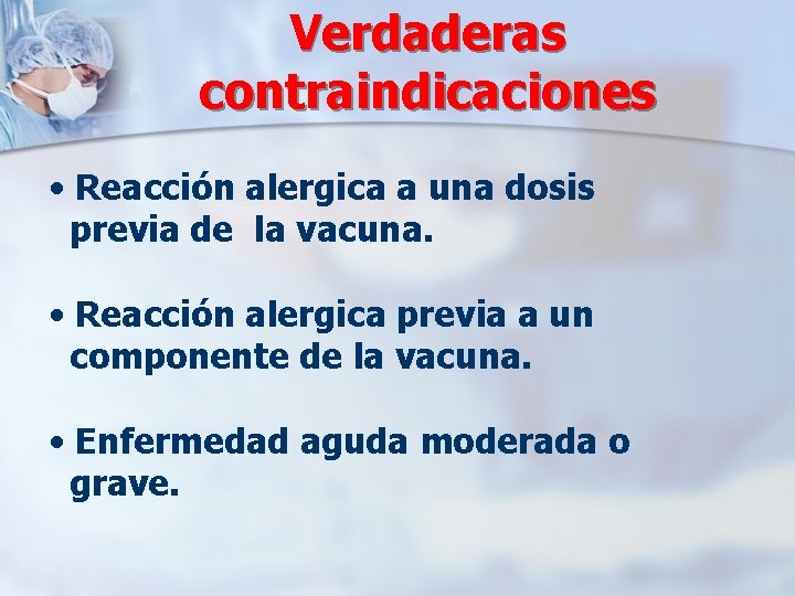 Verdaderas contraindicaciones • Reacción alergica a una dosis previa de la vacuna. • Reacción