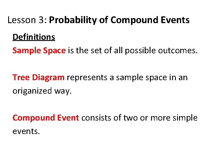 Lesson 3: Probability of Compound Events Definitions Sample Space is the set of all