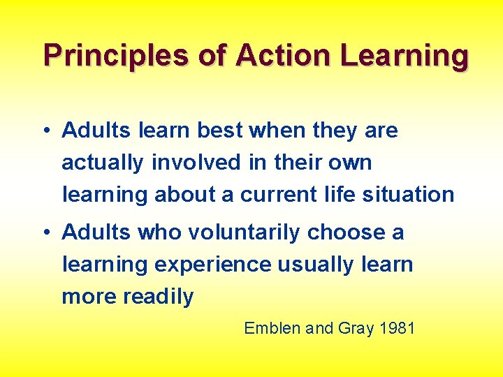 Principles of Action Learning • Adults learn best when they are actually involved in