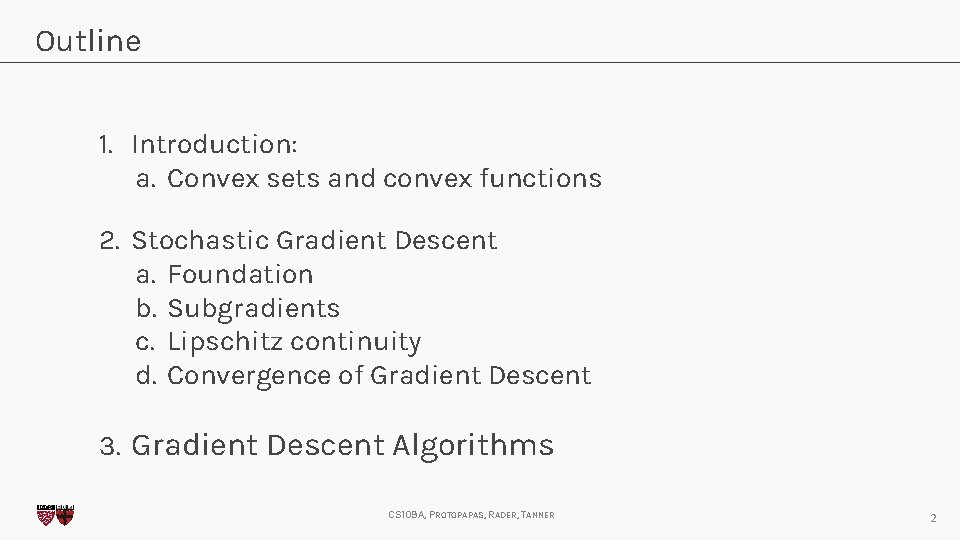 Outline 1. Introduction: a. Convex sets and convex functions 2. Stochastic Gradient Descent a.