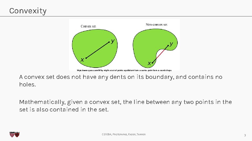 Convexity https: //www. quora. com/Why-might-a-set-of-points-equidistant-from-a-center-point-form-a-round-shape A convex set does not have any dents on
