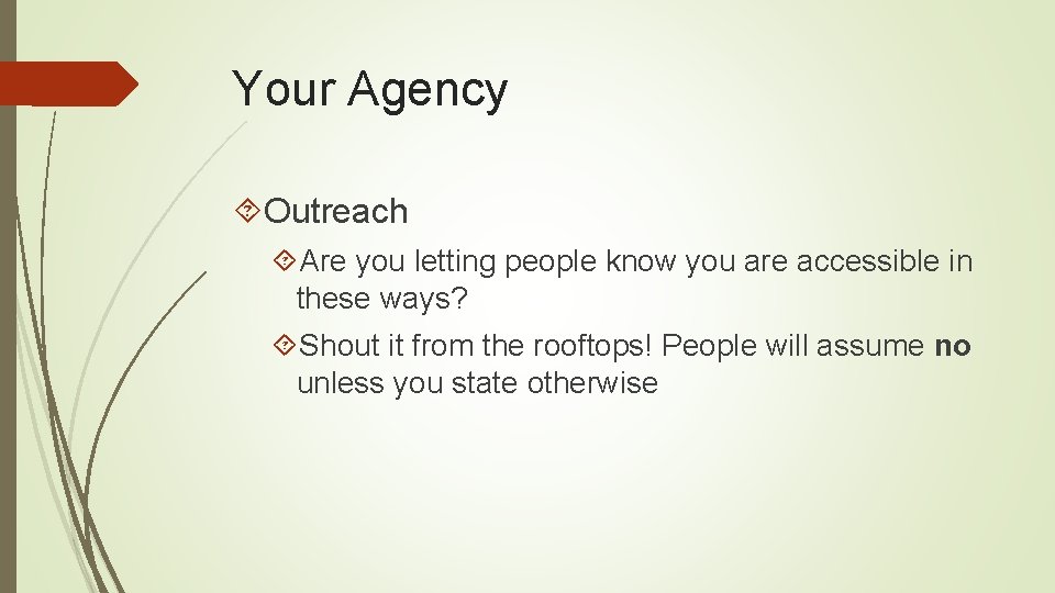 Your Agency Outreach Are you letting people know you are accessible in these ways?