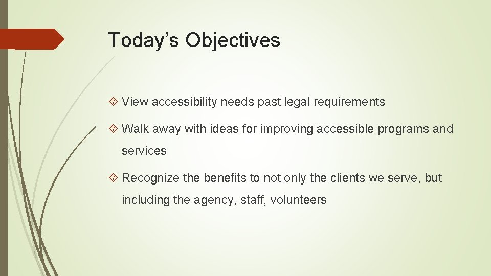 Today’s Objectives View accessibility needs past legal requirements Walk away with ideas for improving