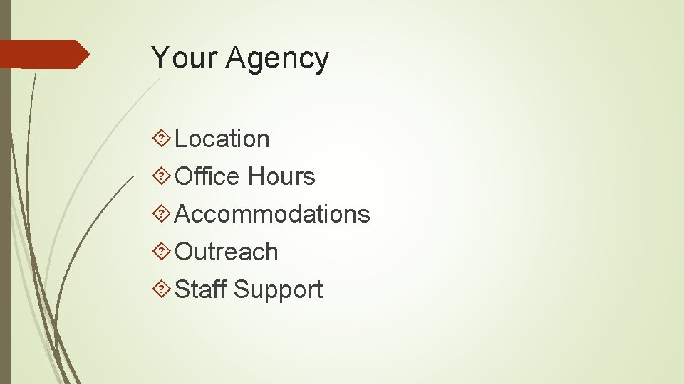 Your Agency Location Office Hours Accommodations Outreach Staff Support 