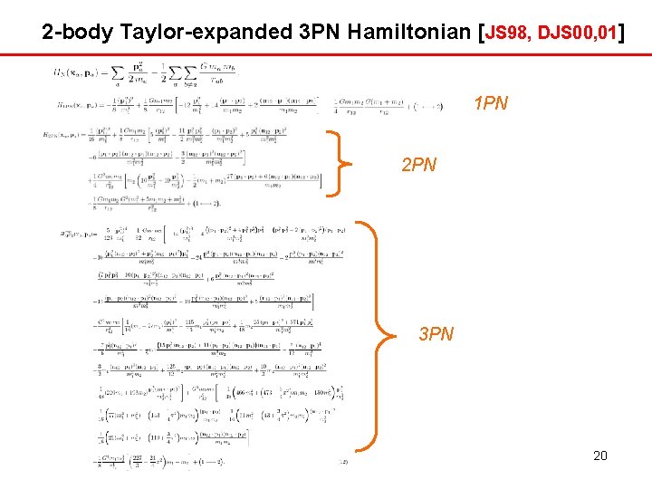 2 -body Taylor-expanded 3 PN Hamiltonian [JS 98, DJS 00, 01] 1 PN 2