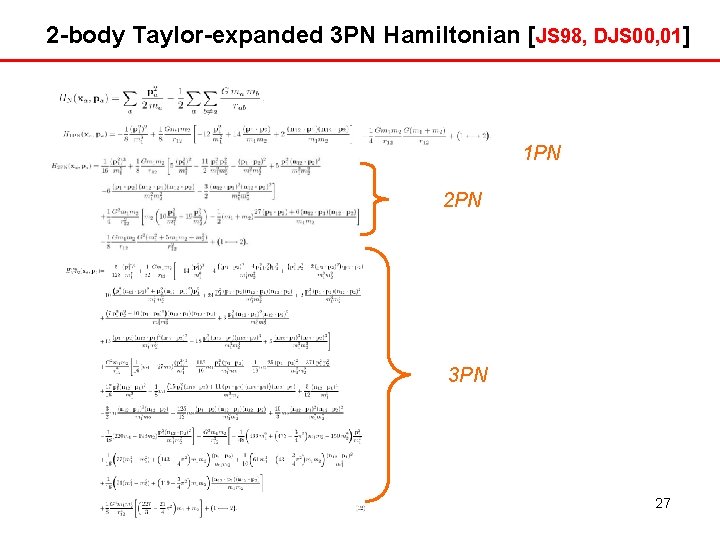 2 -body Taylor-expanded 3 PN Hamiltonian [JS 98, DJS 00, 01] 1 PN 2