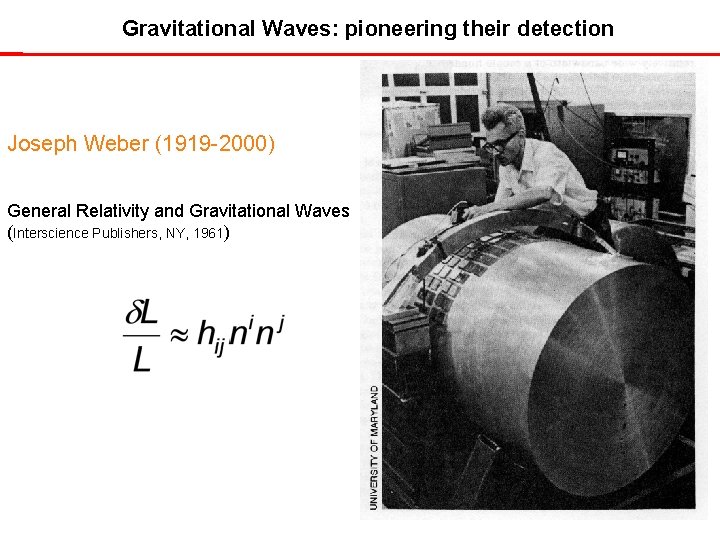 Gravitational Waves: pioneering their detection Joseph Weber (1919 -2000) General Relativity and Gravitational Waves