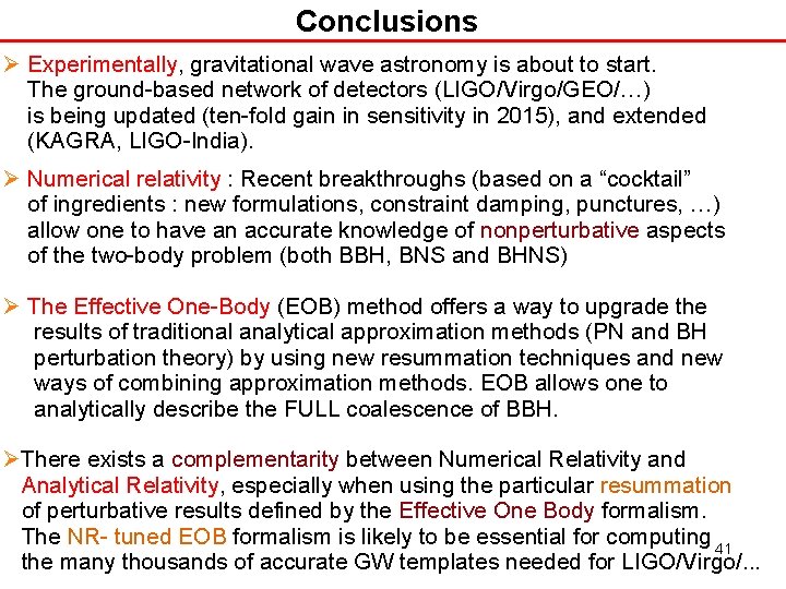 Conclusions Experimentally, gravitational wave astronomy is about to start. The ground-based network of detectors