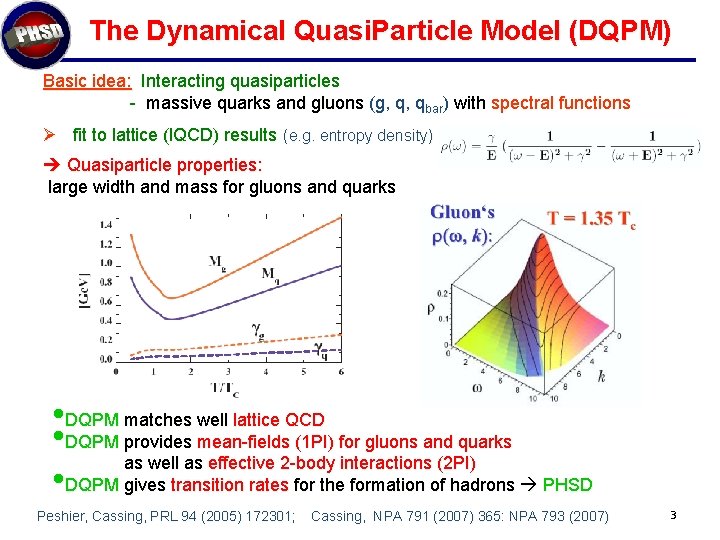 The Dynamical Quasi. Particle Model (DQPM) Basic idea: Interacting quasiparticles - massive quarks and