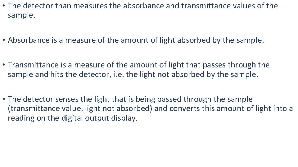  • The detector than measures the absorbance and transmittance values of the sample.