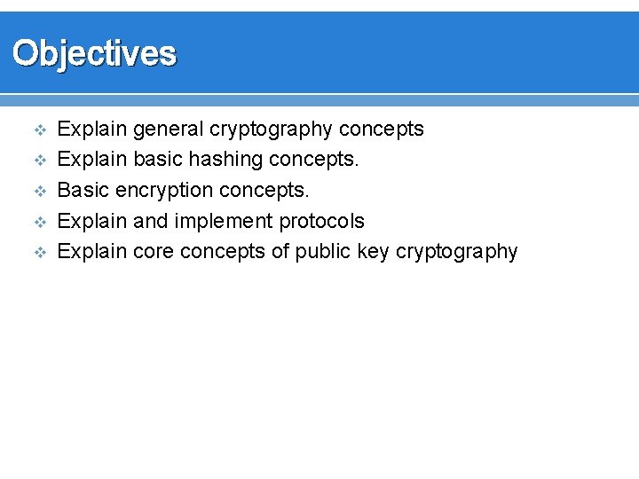 Objectives v v v Explain general cryptography concepts Explain basic hashing concepts. Basic encryption