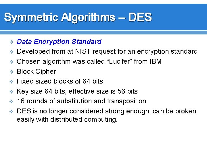 Symmetric Algorithms – DES v v v v Data Encryption Standard Developed from at
