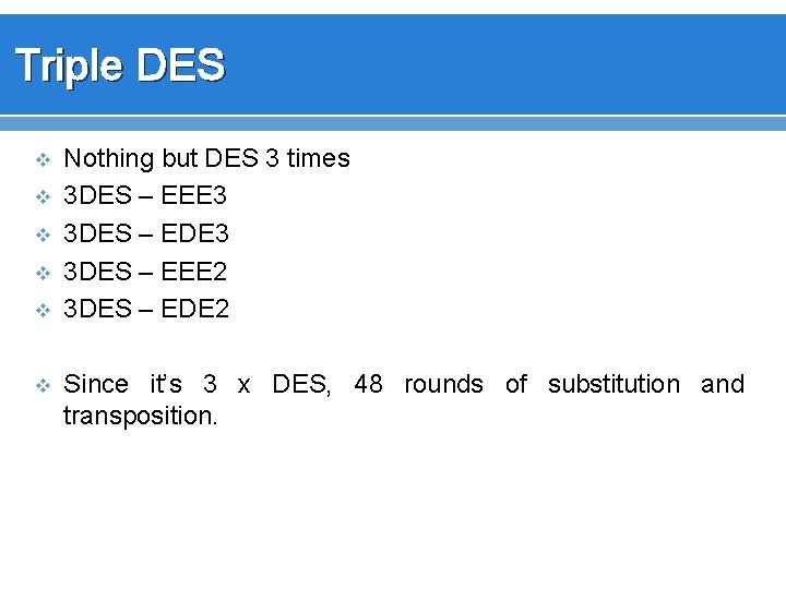 Triple DES v v v Nothing but DES 3 times 3 DES – EEE