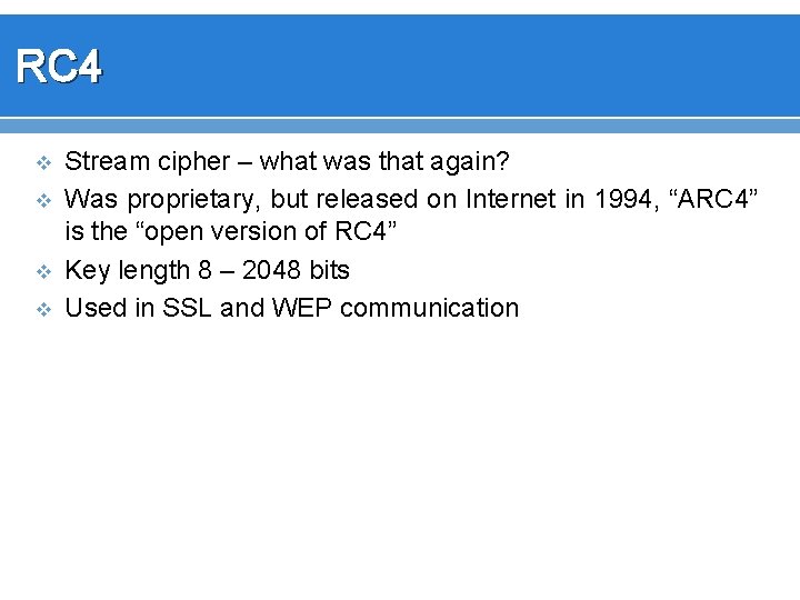 RC 4 v v Stream cipher – what was that again? Was proprietary, but