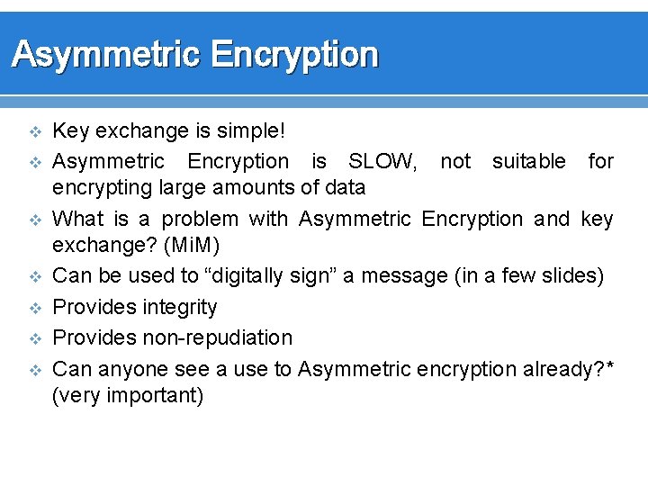 Asymmetric Encryption v v v v Key exchange is simple! Asymmetric Encryption is SLOW,