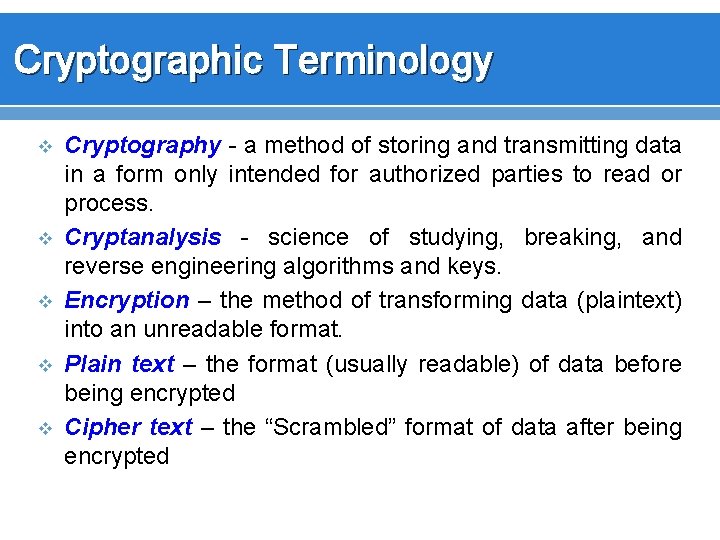 Cryptographic Terminology v v v Cryptography - a method of storing and transmitting data