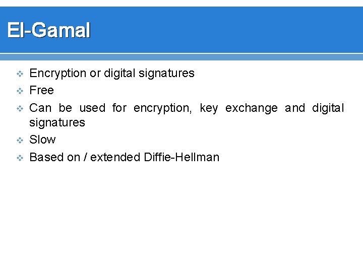 El-Gamal v v v Encryption or digital signatures Free Can be used for encryption,