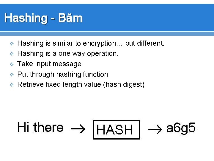 Hashing - Băm v v v Hashing is similar to encryption… but different. Hashing