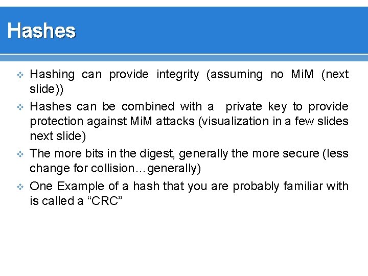 Hashes v v Hashing can provide integrity (assuming no Mi. M (next slide)) Hashes