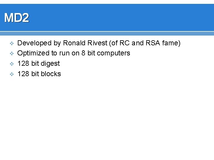 MD 2 v v Developed by Ronald Rivest (of RC and RSA fame) Optimized