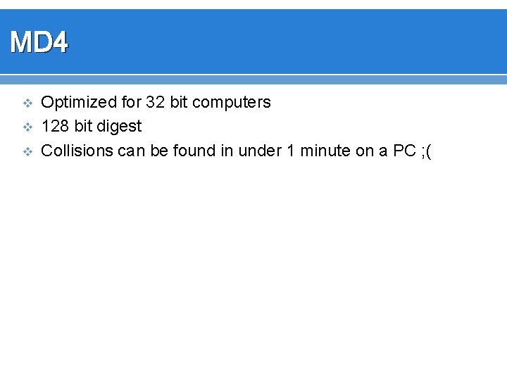 MD 4 v v v Optimized for 32 bit computers 128 bit digest Collisions